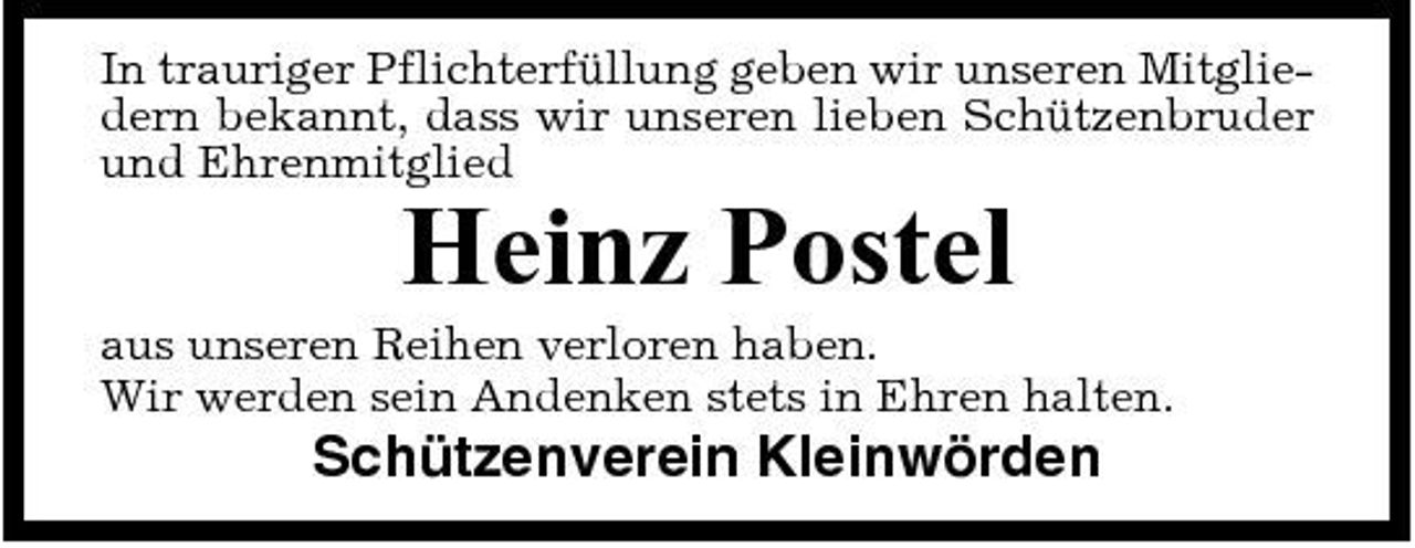 <p>In trauriger Pflichterfüllung geben wir unseren Mitgliedern bekannt, dass wir unseren lieben Schützenbruder und Ehrenmitglied</p><p>Heinz Postel<br />aus unseren Reihen verloren haben. Wir werden sein Andenken stets in Ehren halten.</p><p>Schützenverein Kleinwörden</p>
