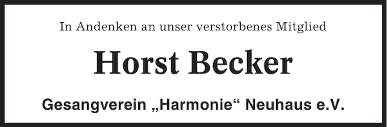 <p>In Andenken an unser verstorbenes Mitglied</p><p>Horst Becker<br />Gesangverein „Harmonie“ Neuhaus e.V.</p>