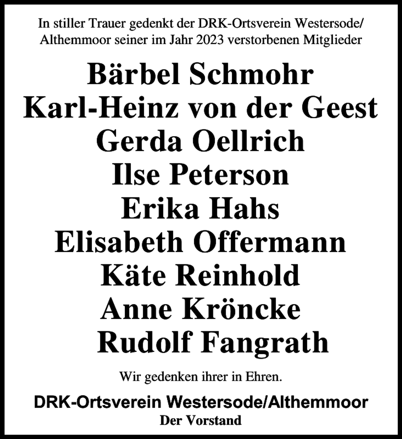 <p>I sti er Trauer gede t der DR<br />rtsverei Westers de<br />A the<br />r sei er i ahr 2023 verst rbe e<br />itg ieder</p><p>B rbe Sch hr<br />ar Hei v der Geest<br />Gerda e rich<br />I se Peters<br />Eri a Hahs<br />E isabeth ffer a<br />te Rei h d<br />A e r c e<br />Rud f Fa grath<br />Wir gede e ihrer i Ehre</p><p>DRK-Ortsverein Westersode/Althemmoor<br />Der V rsta d</p>