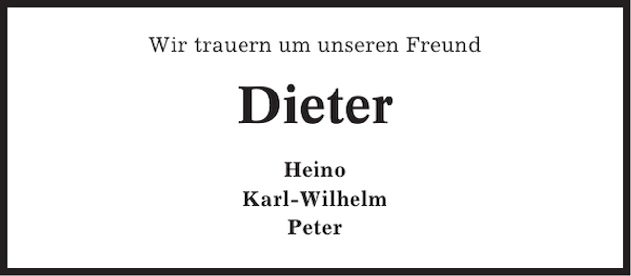 <p>Wir trauern um unseren Freund</p><p>Dieter<br />Heino<br />Karl-Wilhelm<br />Peter</p>