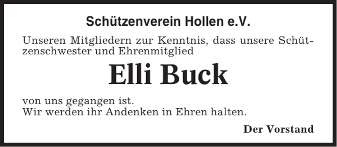 <p>Schützenverein Hollen e.V.<br />Unseren Mitgliedern zur Kenntnis, dass unsere Schützenschwester und Ehrenmitglied</p><p>Elli Buck<br />von uns gegangen ist.<br />Wir werden ihr Andenken in Ehren halten.<br />Der Vorstand</p>