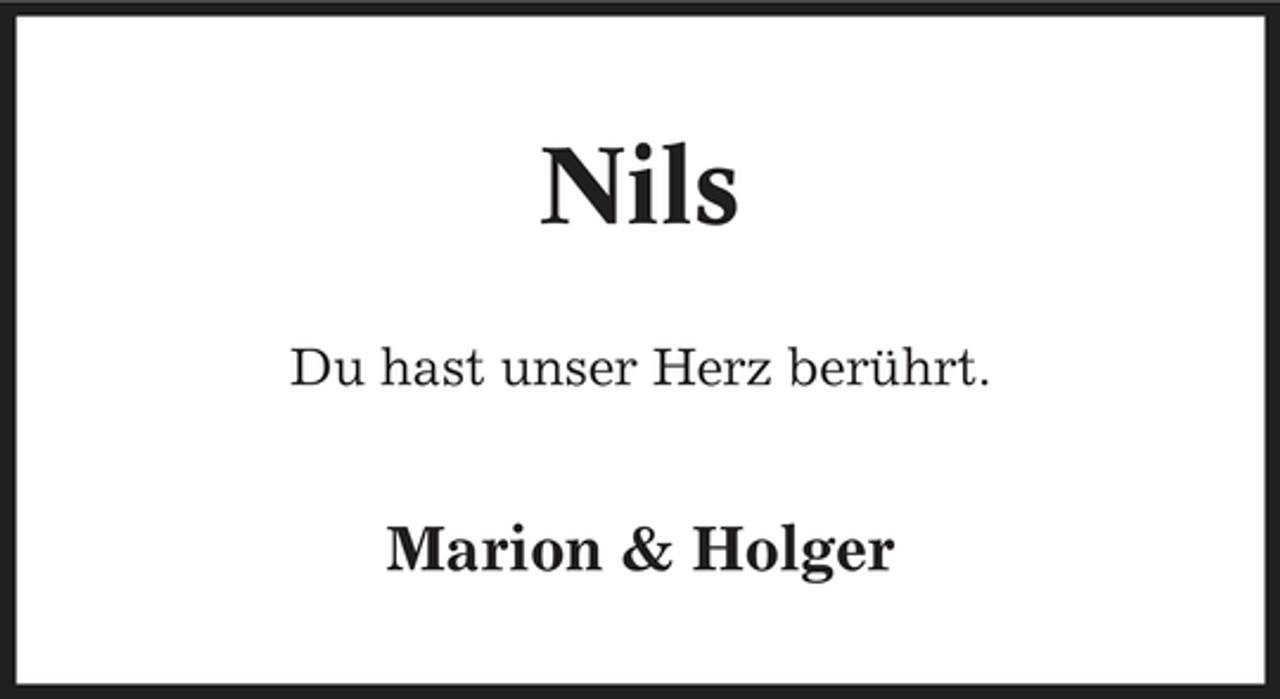 <p>Nils<br />Du hast unser Herz berührt.</p><p>Marion &amp; Holger</p>