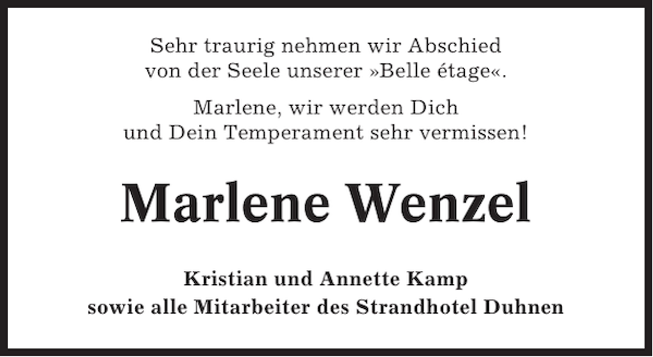 <p>Sehr traurig nehmen wir Abschied<br />von der Seele unserer »Belle étage«.<br />Marlene, wir werden Dich<br />und Dein Temperament sehr vermissen!</p><p>Marlene Wenzel<br />Kristian und Annette Kamp<br />sowie alle Mitarbeiter des Strandhotel Duhnen</p>