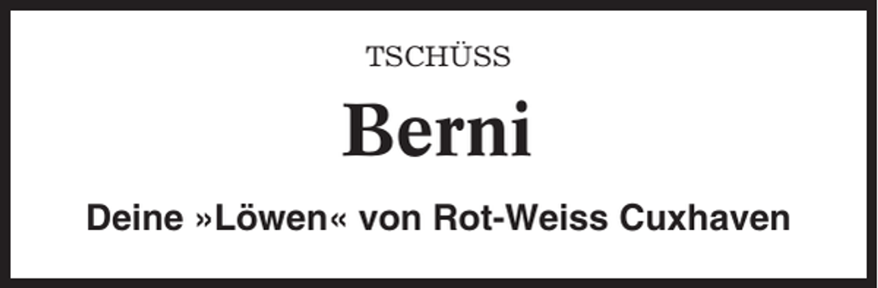 <p>TSCHÜSS</p><p>Berni<br />Deine »Löwen« von Rot-Weiss Cuxhaven</p>