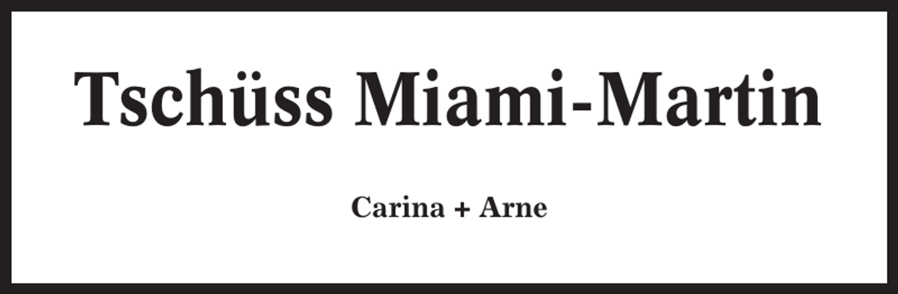 <p>Tschüss Miami-Martin<br />Carina + Arne</p>