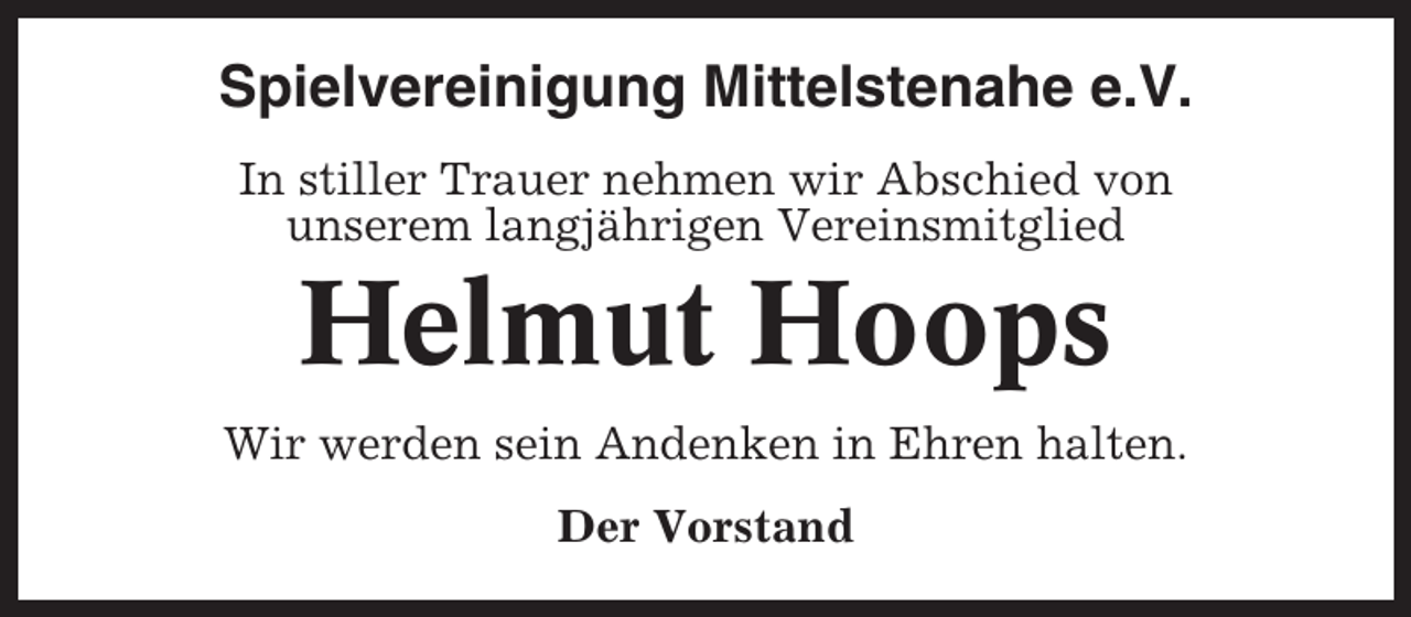 <p>Spielvereinigung Mittelstenahe e.V.<br />In stiller Trauer nehmen wir Abschied von<br />unserem langjährigen Vereinsmitglied</p><p>Helmut Hoops<br />Wir werden sein Andenken in Ehren halten.<br />Der Vorstand</p>