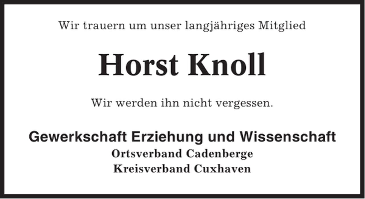 <p>Wir trauern um unser langjähriges Mitglied</p><p>Horst Knoll<br />Wir werden ihn nicht vergessen.</p><p>Gewerkschaft Erziehung und Wissenschaft<br />Ortsverband Cadenberge<br />Kreisverband Cuxhaven</p>