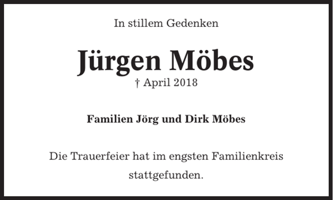<p>In stillem Gedenken</p><p>Jürgen Möbes<br />† April 2018<br />Familien Jörg und Dirk Möbes</p><p>Die Trauerfeier hat im engsten Familienkreis<br />stattgefunden.</p>