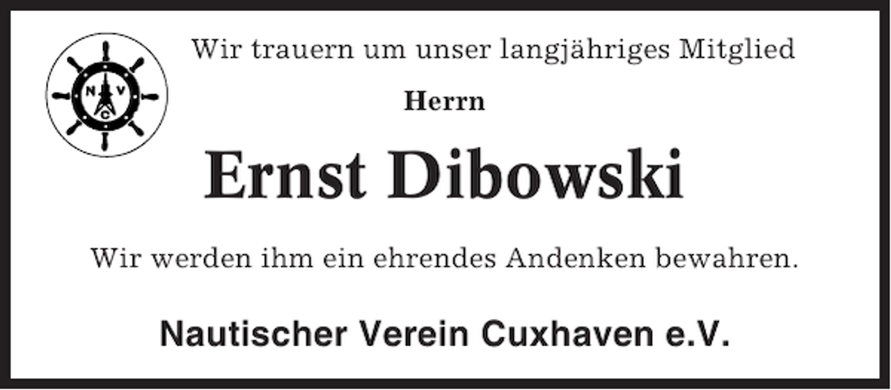 <p>Wir trauern um unser langjähriges Mitglied<br />Herrn</p><p>Ernst Dibowski<br />Wir werden ihm ein ehrendes Andenken bewahren.</p><p>Nautischer Verein Cuxhaven e.V.</p>