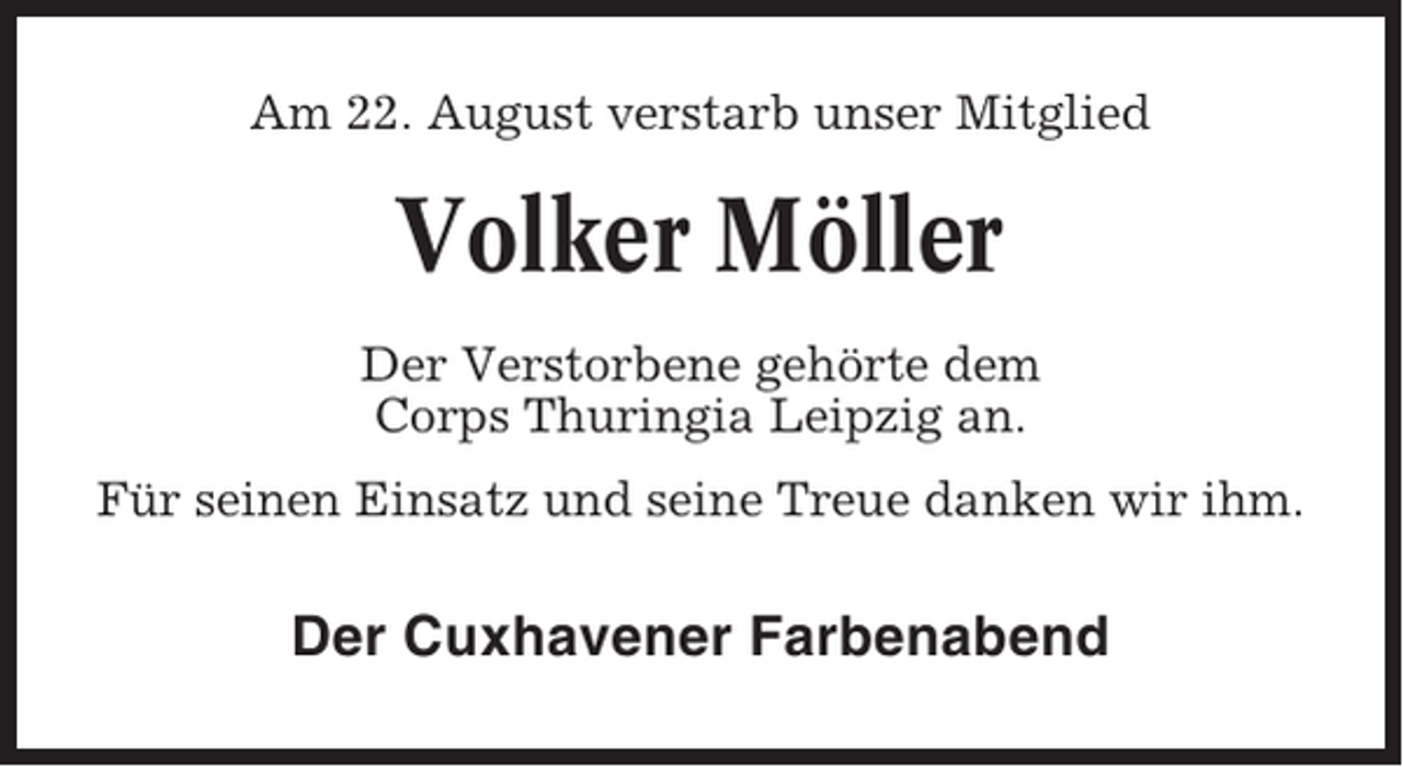 <p>Am 22. August verstarb unser Mitglied</p><p>Volker Möller<br />Der Verstorbene gehörte dem<br />Corps Thuringia Leipzig an.<br />Für seinen Einsatz und seine Treue danken wir ihm.</p><p>Der Cuxhavener Farbenabend</p>