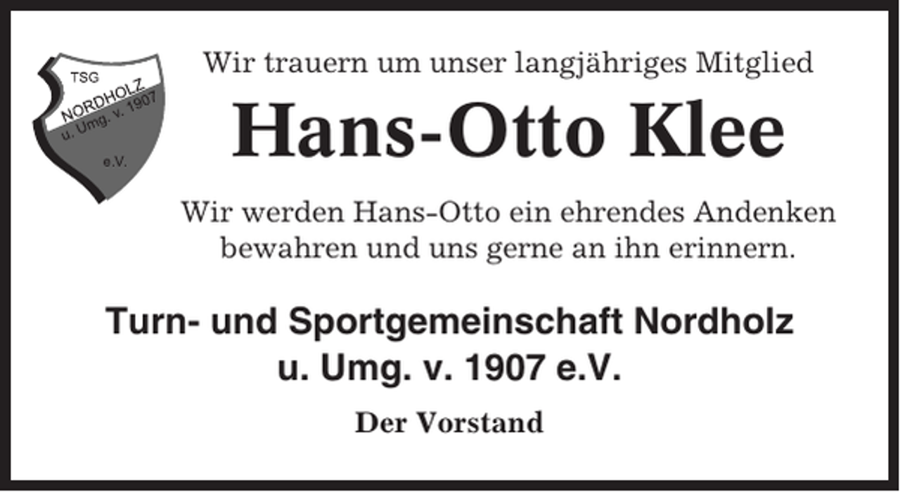 <p>Wir trauern um unser langjähriges Mitglied</p><p>Hans-Otto Klee<br />Wir werden Hans-Otto ein ehrendes Andenken<br />bewahren und uns gerne an ihn erinnern.</p><p>Turn- und Sportgemeinschaft Nordholz<br />u. Umg. v. 1907 e.V.<br />Der Vorstand</p>