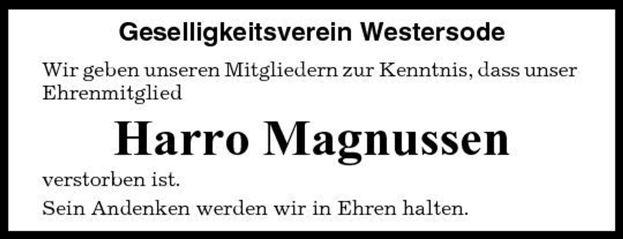<p>Geselligkeitsverein Westersode<br />Wir geben unseren Mitgliedern zur Kenntnis, dass unser Ehrenmitglied</p><p>Harro Magnussen<br />verstorben ist. Sein Andenken werden wir in Ehren halten.</p>
