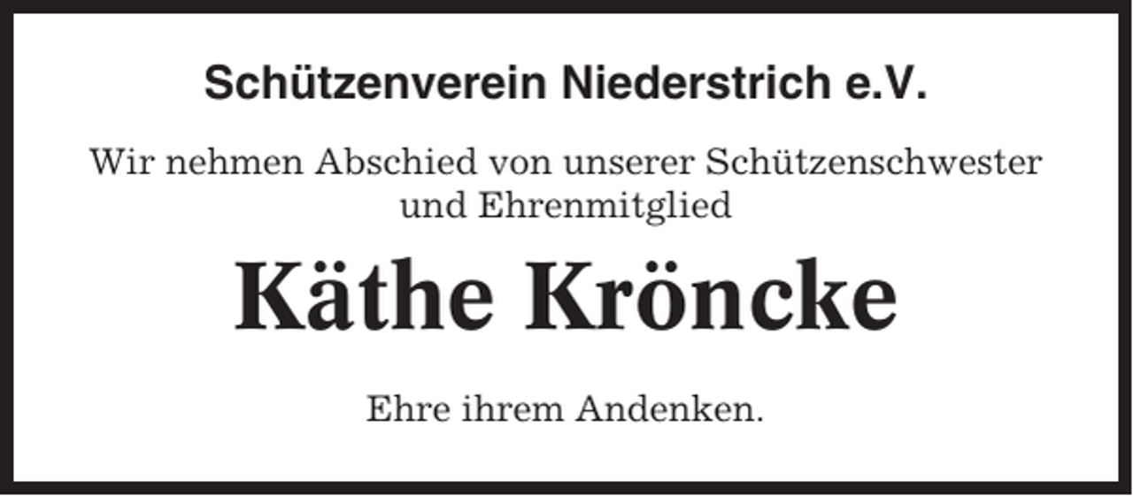 <p>Schützenverein Niederstrich e.V.<br />Wir nehmen Abschied von unserer Schützenschwester<br />und Ehrenmitglied</p><p>Käthe Kröncke<br />Ehre ihrem Andenken.</p>