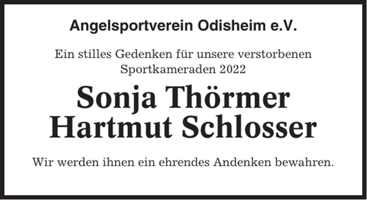 <p>Angelsportverein Odisheim e.V.<br />Ein stilles Gedenken für unsere verstorbenen<br />Sportkameraden 2022</p><p>Sonja Thörmer<br />Hartmut Schlosser<br />Wir werden ihnen ein ehrendes Andenken bewahren.</p>