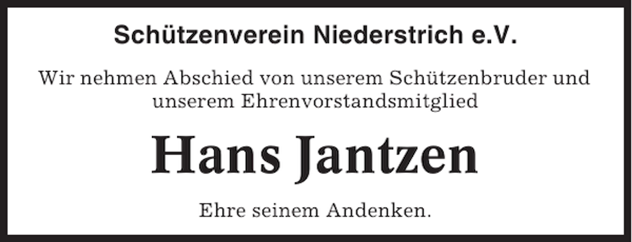 <p>Schützenverein Niederstrich e.V.<br />Wir nehmen Abschied von unserem Schützenbruder und<br />unserem Ehrenvorstandsmitglied</p><p>Hans Jantzen<br />Ehre seinem Andenken.</p>