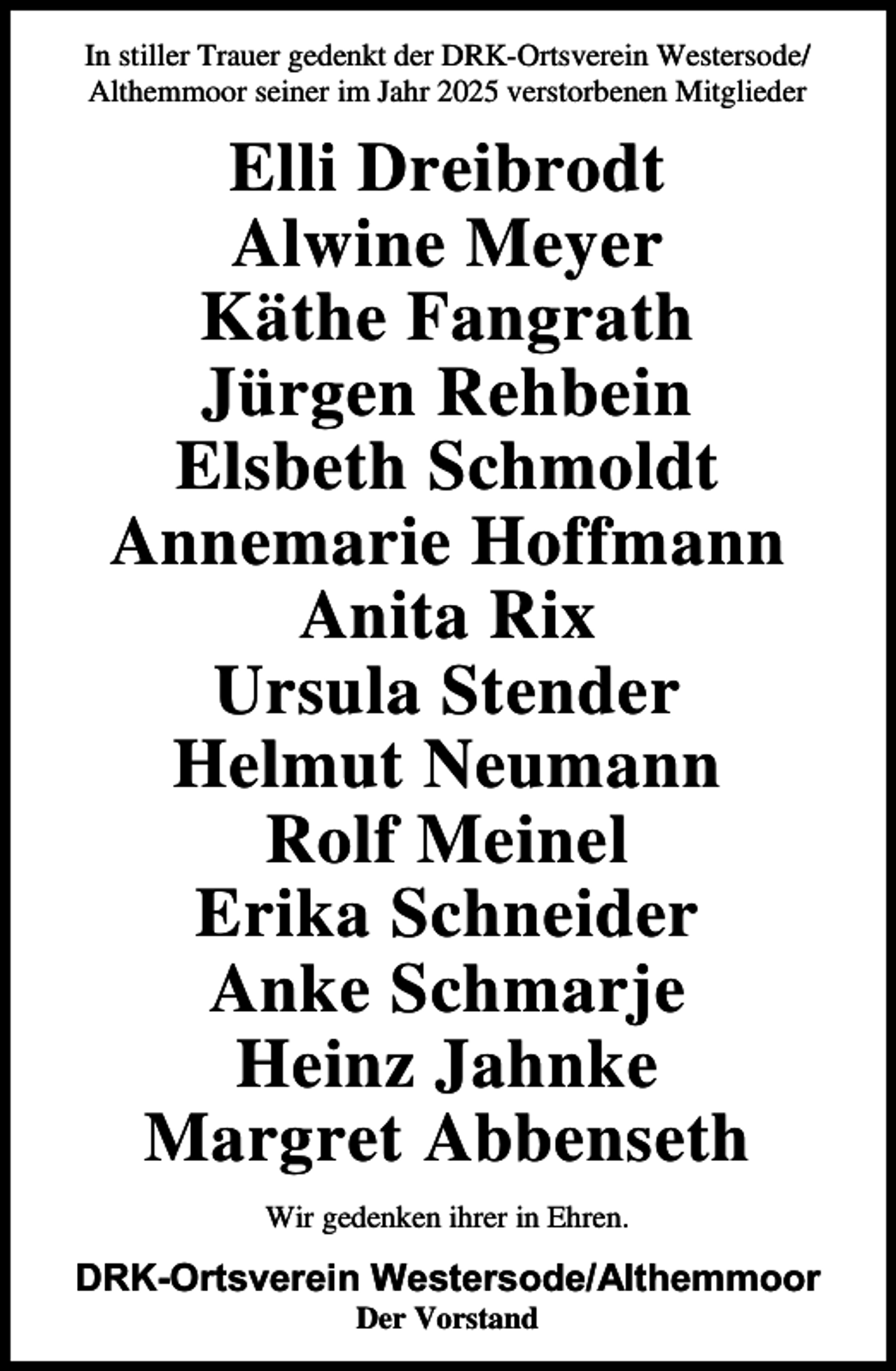 <p>I sti er Trauer gede t der DR<br />rtsverei Westers de<br />A the<br />r sei er i ahr 2025 verst rbe e<br />itg ieder</p><p>E i Dreibr dt<br />A wi e eyer<br />the Fa grath<br />rge Rehbei<br />E sbeth Sch<br />dt<br />A e arie H ff a<br />A ita Rix<br />Ursu a Ste der<br />He ut eu a<br />R f ei e<br />Eri a Sch eider<br />A e Sch ar e<br />Hei<br />ah e<br />argret Abbe seth<br />Wir gede e ihrer i Ehre</p><p>DRK-Ortsverein Westersode/Althemmoor<br />Der V rsta d</p>