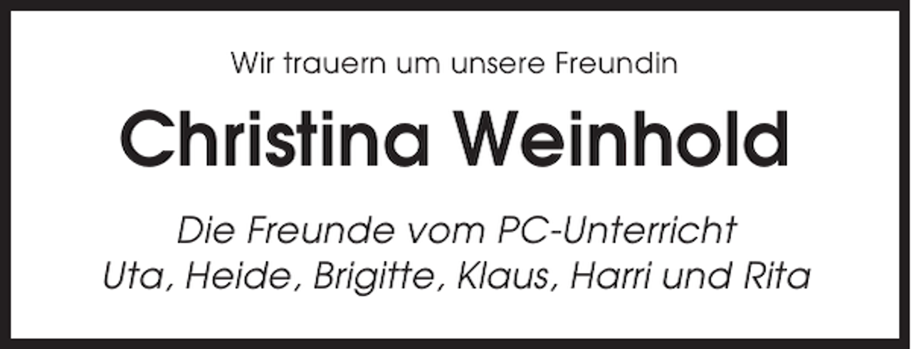 <p>Wir trauern um unsere Freundin</p><p>Christina Weinhold<br />Die Freunde vom PC-Unterricht<br />Uta, Heide, Brigitte, Klaus, Harri und Rita</p>