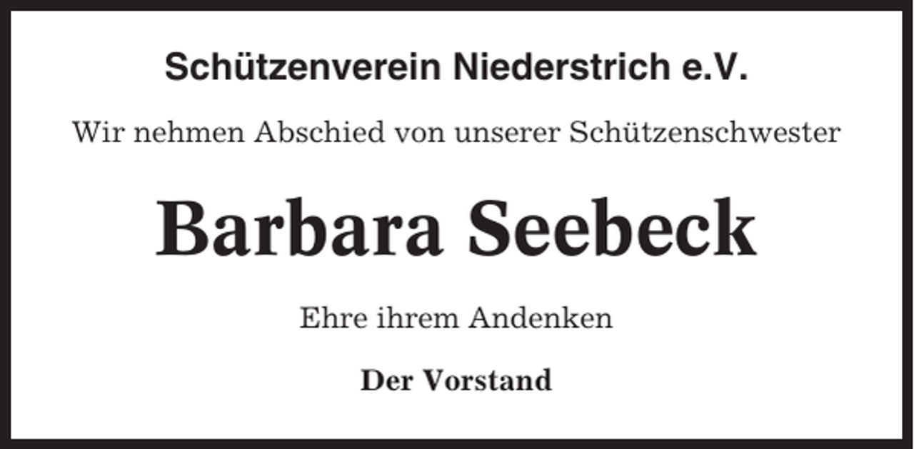 <p>Schützenverein Niederstrich e.V.<br />Wir nehmen Abschied von unserer Schützenschwester</p><p>Barbara Seebeck<br />Ehre ihrem Andenken<br />Der Vorstand</p>