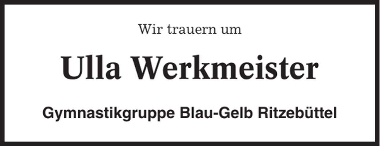 <p>Wir trauern um</p><p>Ulla Werkmeister<br />Gymnastikgruppe Blau-Gelb Ritzebüttel</p>