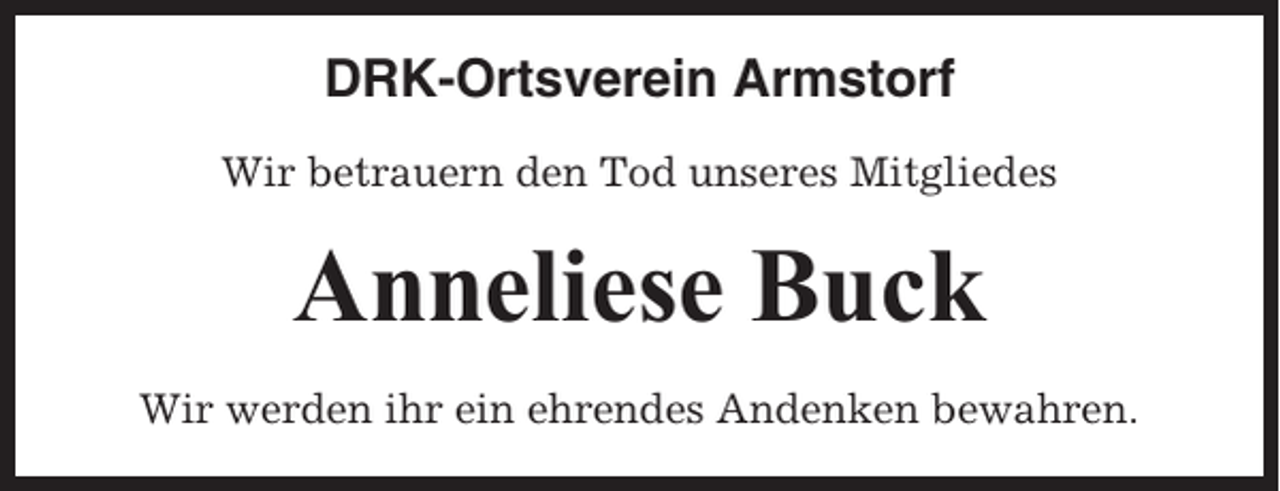 <p>DRK-Ortsverein Armstorf<br />Wir betrauern den Tod unseres Mitgliedes</p><p>Anneliese Buck<br />Wir werden ihr ein ehrendes Andenken bewahren.</p>