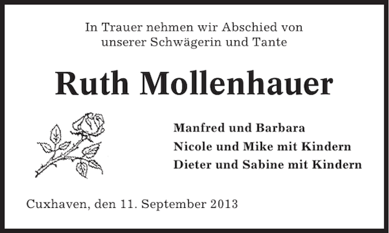<p>In Trauer nehmen wir Abschied von<br />unserer Schwägerin und Tante</p><p>Ruth Mollenhauer<br />Manfred und Barbara<br />Nicole und Mike mit Kindern<br />Dieter und Sabine mit Kindern<br />Cuxhaven, den 11. September 2013</p>