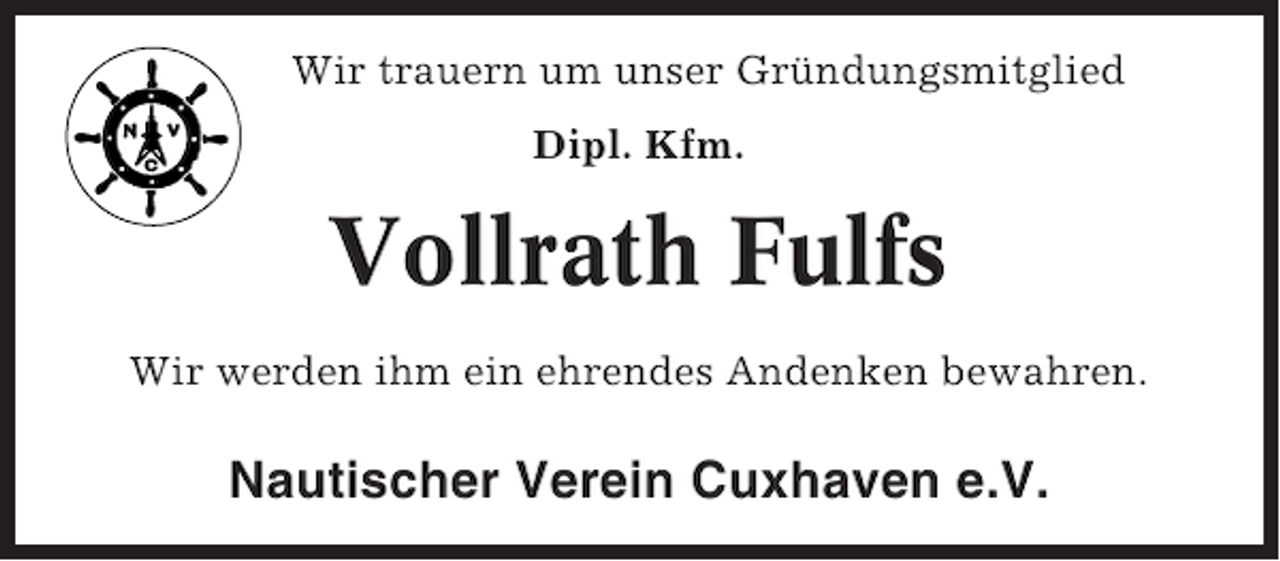 <p>Wir trauern um unser Gründungsmitglied<br />Dipl. Kfm.</p><p>Vollrath Fulfs<br />Wir werden ihm ein ehrendes Andenken bewahren.</p><p>Nautischer Verein Cuxhaven e.V.</p>