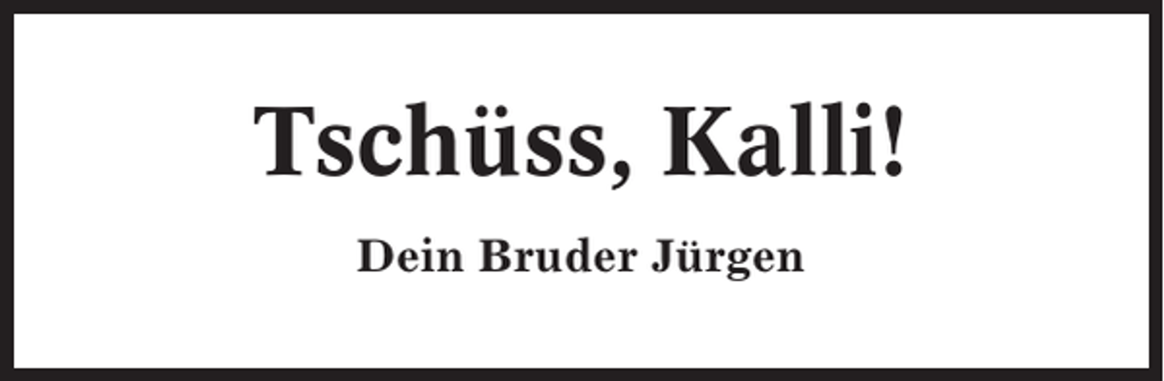 <p>Tschüss, Kalli!<br />Dein Bruder Jürgen</p>