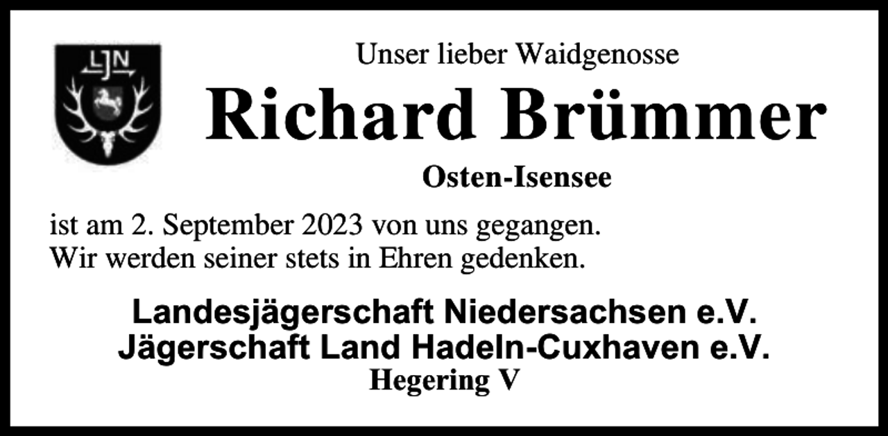 <p>U ser ieber Waidge</p><p>Richard Br</p><p>ste Ise see</p><p>sse</p><p>er</p><p>ist a 2 Septe ber 2023 v u s gega ge<br />Wir werde sei er stets i Ehre gede e</p><p>Landesjägerschaft Niedersachsen e.V.<br />Jägerschaft Land Hadeln-Cuxhaven e.V.<br />Hegering V</p>