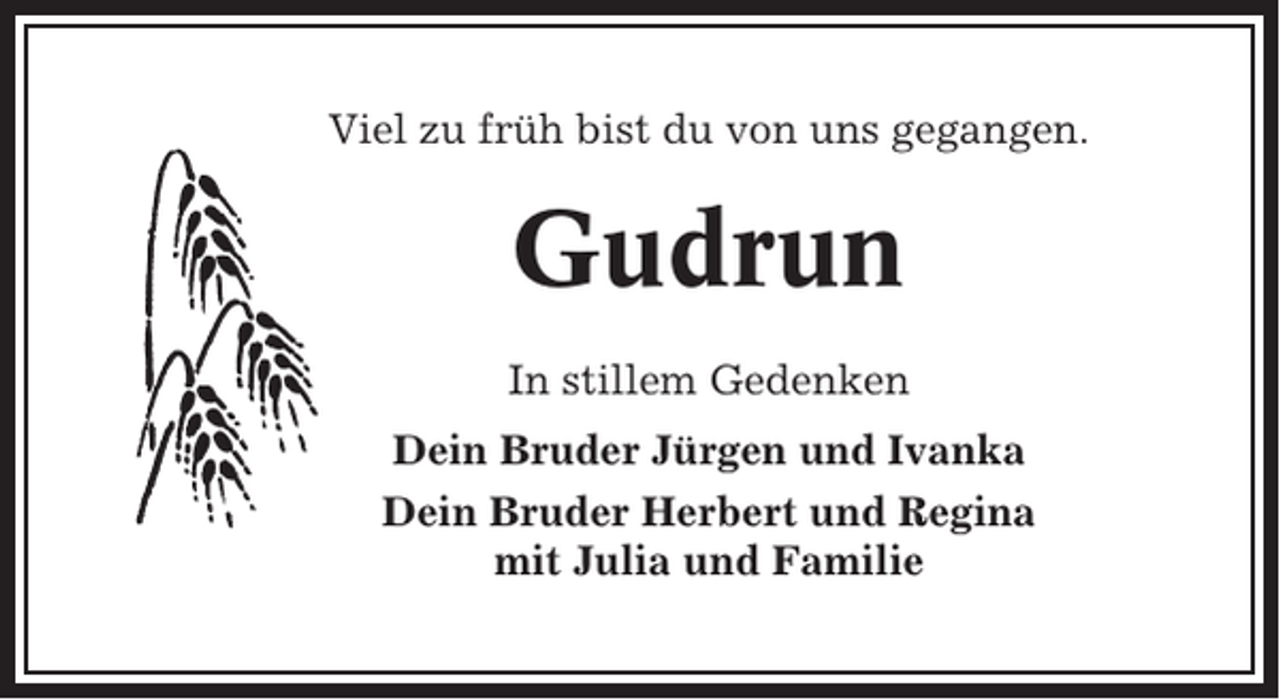 <p>Viel zu früh bist du von uns gegangen.</p><p>Gudrun<br />In stillem Gedenken<br />Dein Bruder Jürgen und Ivanka<br />Dein Bruder Herbert und Regina<br />mit Julia und Familie</p>
