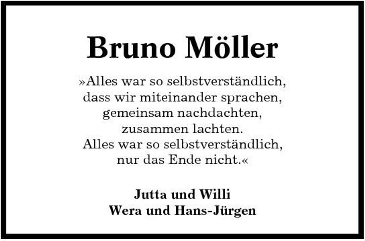 <p>Bruno Möller<br />»Alles war so selbstverständlich, dass wir miteinander sprachen, gemeinsam nachdachten, zusammen lachten. Alles war so selbstverständlich, nur das Ende nicht.« Jutta und Willi Wera und Hans-Jürgen</p>