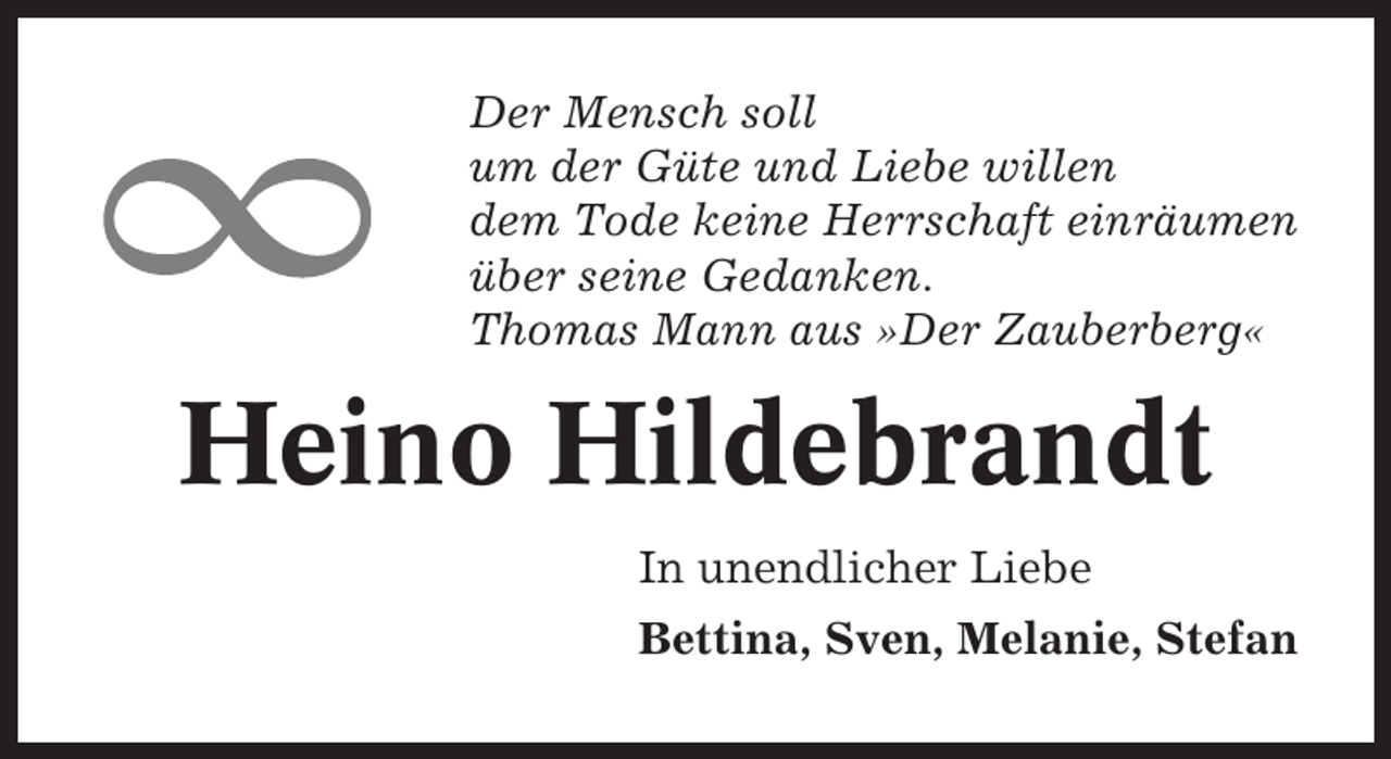<p>Der Mensch soll<br />um der Güte und Liebe willen<br />dem Tode keine Herrschaft einräumen<br />über seine Gedanken.<br />Thomas Mann aus »Der Zauberberg«</p><p>Heino Hildebrandt<br />In unendlicher Liebe<br />Bettina, Sven, Melanie, Stefan</p>