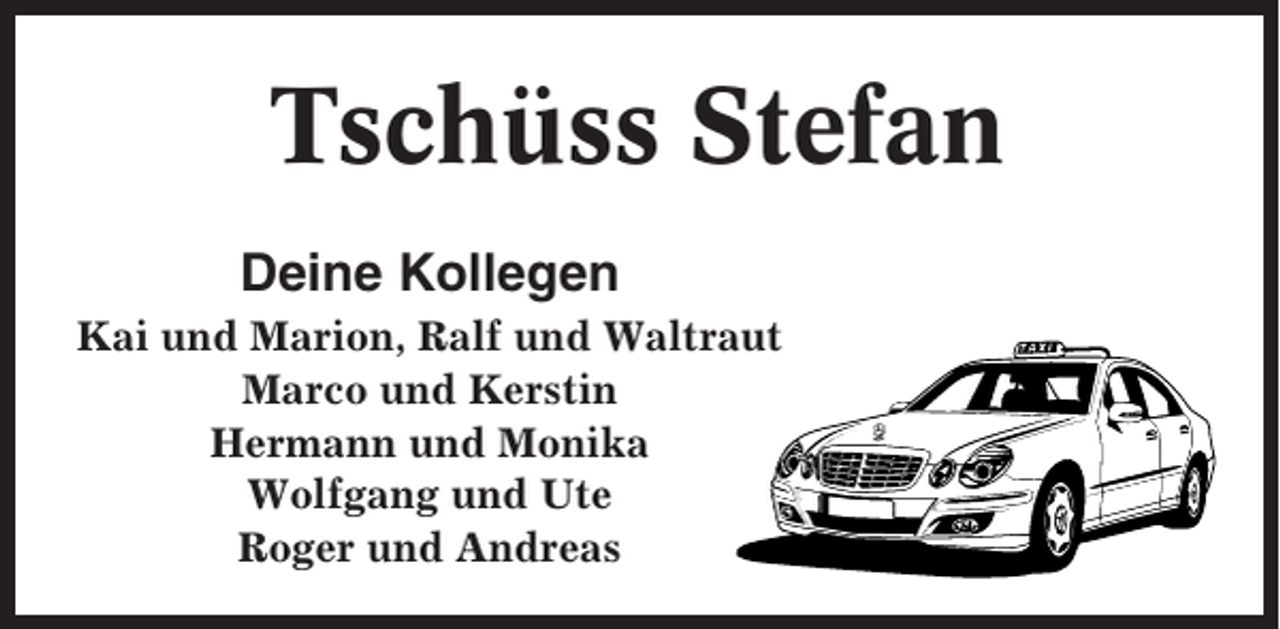 <p>Tschüss Stefan<br />Deine Kollegen<br />Kai und Marion, Ralf und Waltraut<br />Marco und Kerstin<br />Hermann und Monika<br />Wolfgang und Ute<br />Roger und Andreas</p>