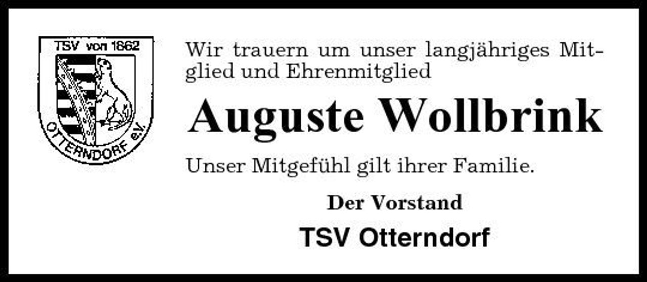 <p>Wir trauern um unser langjähriges Mitglied und Ehrenmitglied</p><p>Auguste Wollbrink<br />Unser Mitgefühl gilt ihrer Familie. Der Vorstand</p><p>TSV Otterndorf</p>