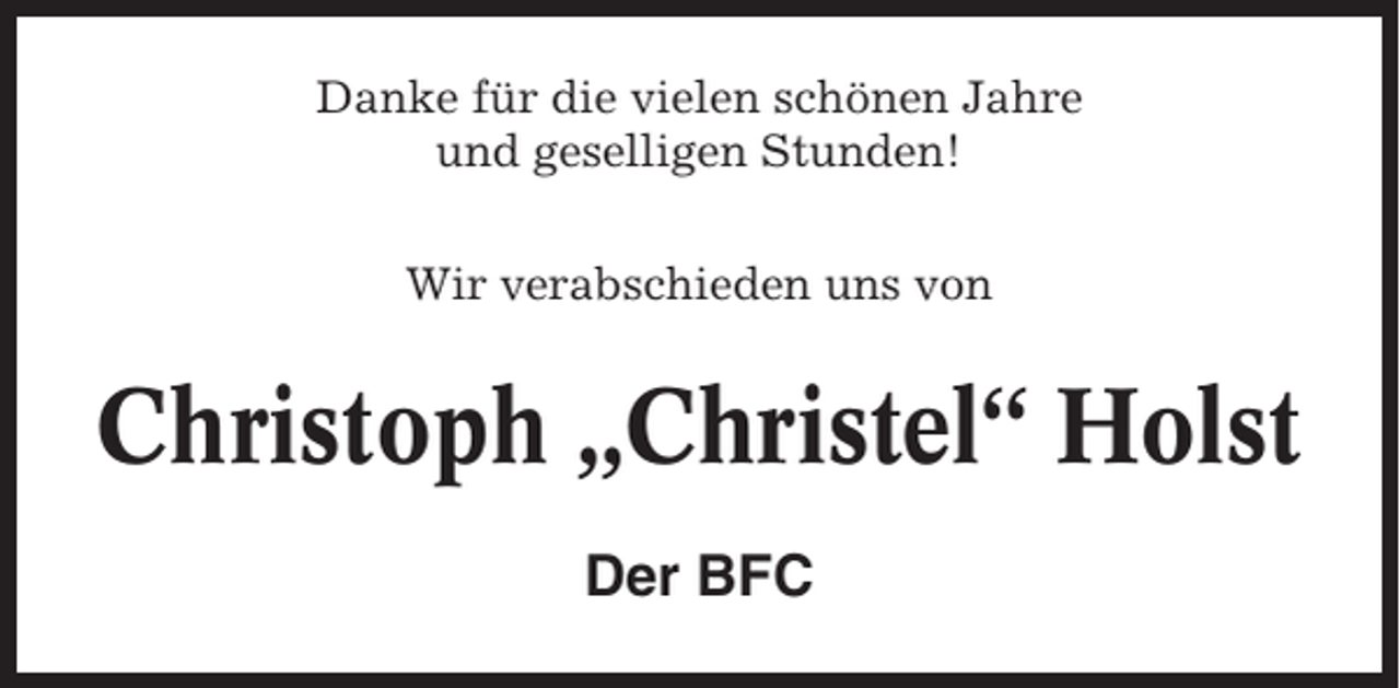 <p>Danke für die vielen schönen Jahre<br />und geselligen Stunden!<br />Wir verabschieden uns von</p><p>Christoph „Christel“ Holst<br />Der BFC</p>