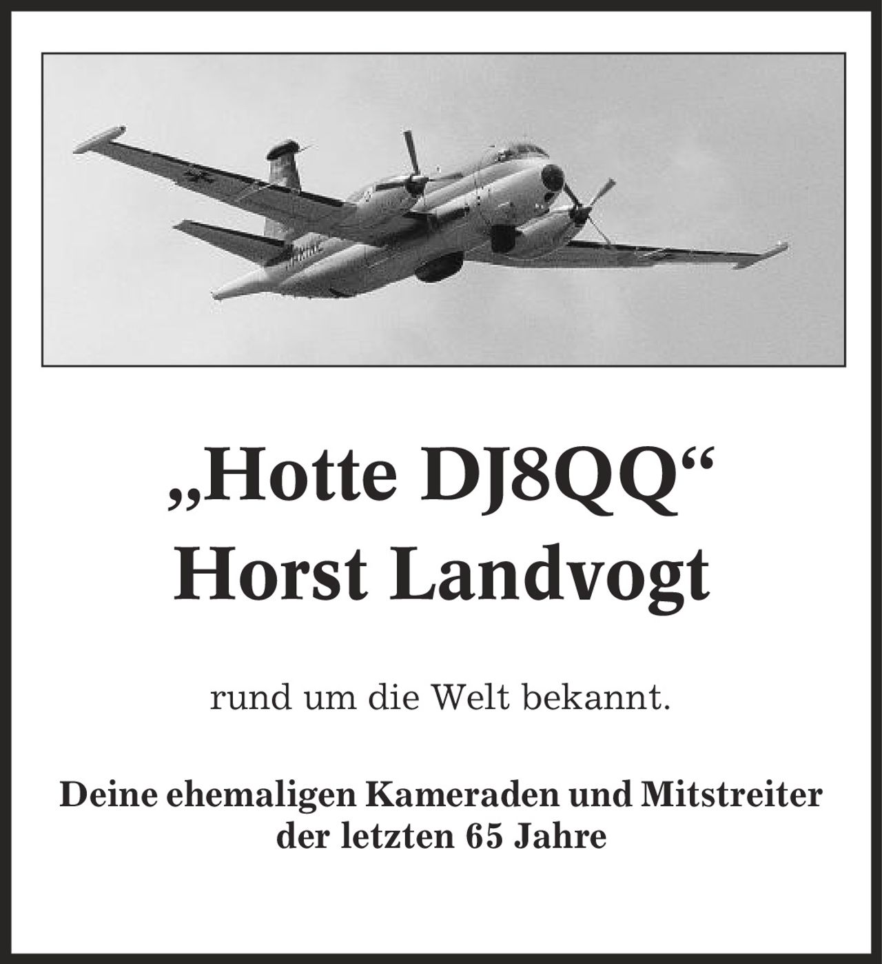 ,Hotte DJ8QQ' Horst Landvogt rund um die Welt bekannt. Deine ehemaligen Kameraden und Mitstreiter der letzten 65 Jahre