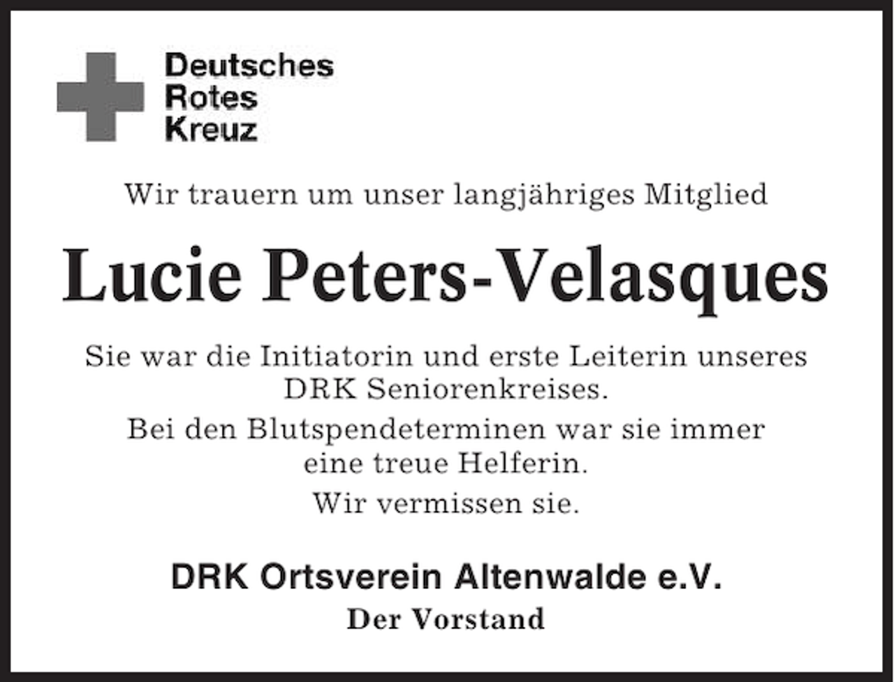 <p>Wir trauern um unser langjähriges Mitglied</p><p>Lucie Peters-Velasques<br />Sie war die Initiatorin und erste Leiterin unseres<br />DRK Seniorenkreises.<br />Bei den Blutspendeterminen war sie immer<br />eine treue Helferin.<br />Wir vermissen sie.</p><p>DRK Ortsverein Altenwalde e.V.<br />Der Vorstand</p>