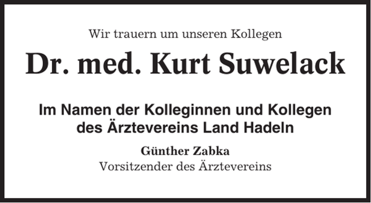 <p>Wir trauern um unseren Kollegen</p><p>Dr. med. Kurt Suwelack<br />Im Namen der Kolleginnen und Kollegen<br />des Ärztevereins Land Hadeln<br />Günther Zabka<br />Vorsitzender des Ärztevereins</p>
