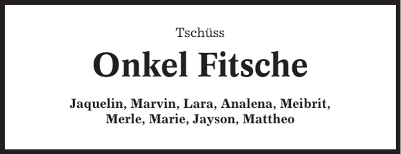 <p>Tschüss</p><p>Onkel Fitsche<br />Jaquelin, Marvin, Lara, Analena, Meibrit,<br />Merle, Marie, Jayson, Mattheo</p>