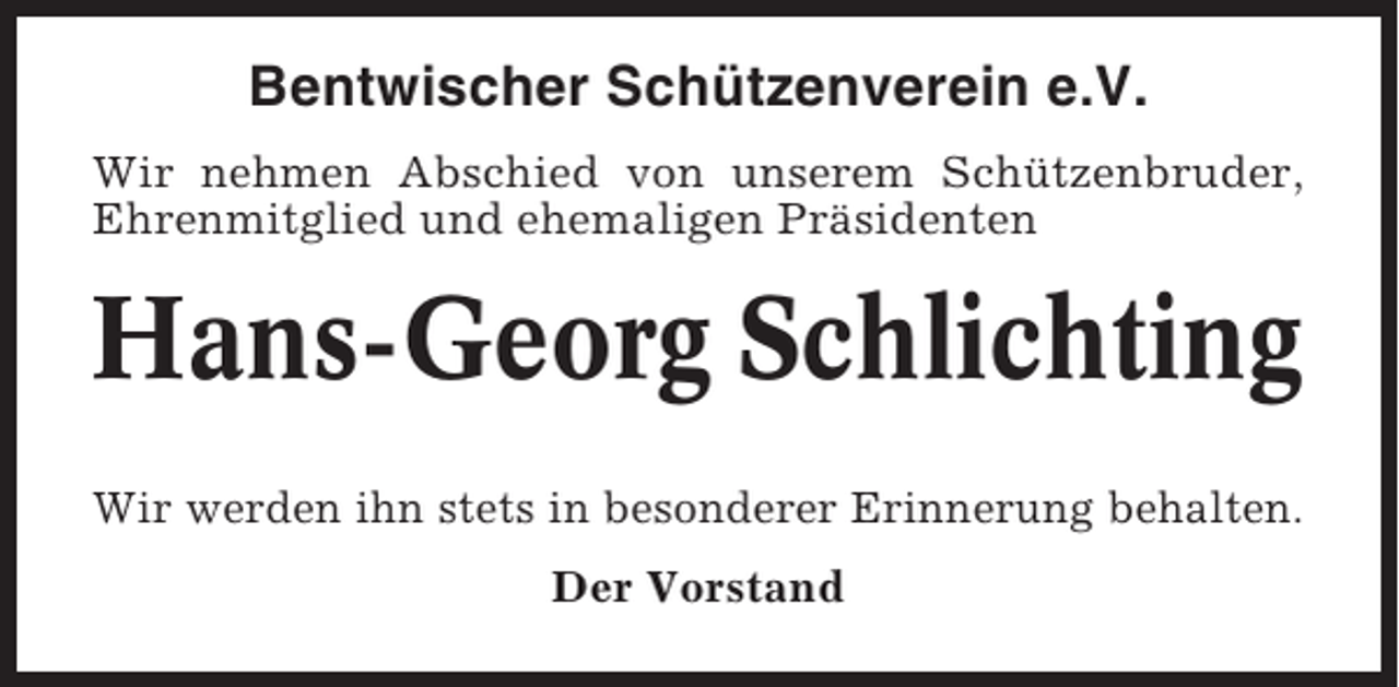 <p>Bentwischer Schützenverein e.V.<br />Wir nehmen Abschied von unserem Schützenbruder,<br />Ehrenmitglied und ehemaligen Präsidenten</p><p>Hans-Georg Schlichting<br />Wir werden ihn stets in besonderer Erinnerung behalten.<br />Der Vorstand</p>
