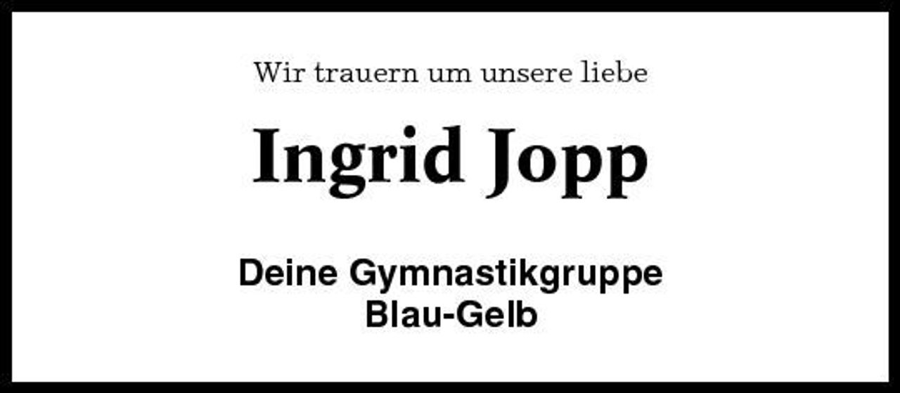 <p>Wir trauern um unsere liebe</p><p>Ingrid Jopp<br />Deine Gymnastikgruppe Blau-Gelb</p>