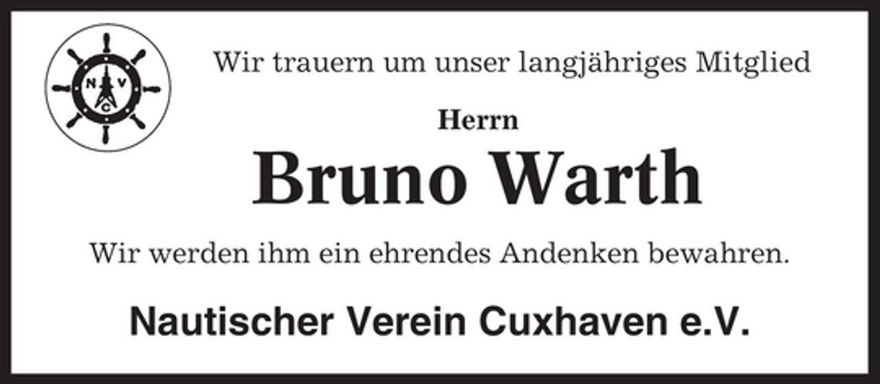 <p>Wir trauern um unser langjähriges Mitglied<br />Herrn</p><p>Bruno Warth<br />Wir werden ihm ein ehrendes Andenken bewahren.</p><p>Nautischer Verein Cuxhaven e.V.</p>