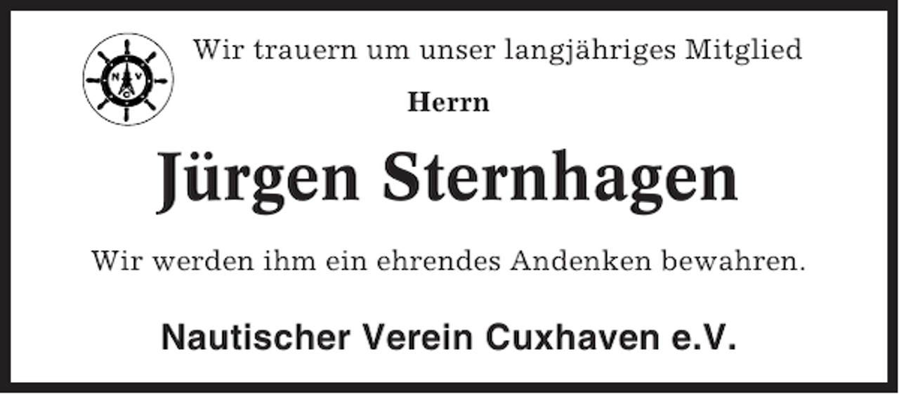 <p>Wir trauern um unser langjähriges Mitglied<br />Herrn</p><p>Jürgen Sternhagen<br />Wir werden ihm ein ehrendes Andenken bewahren.</p><p>Nautischer Verein Cuxhaven e.V.</p>