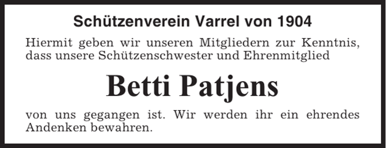 <p>Schützenverein Varrel von 1904<br />Hiermit geben wir unseren Mitgliedern zur Kenntnis,<br />dass unsere Schützenschwester und Ehrenmitglied</p><p>Betti Patjens<br />von uns gegangen ist. Wir werden ihr ein ehrendes<br />Andenken bewahren.</p>