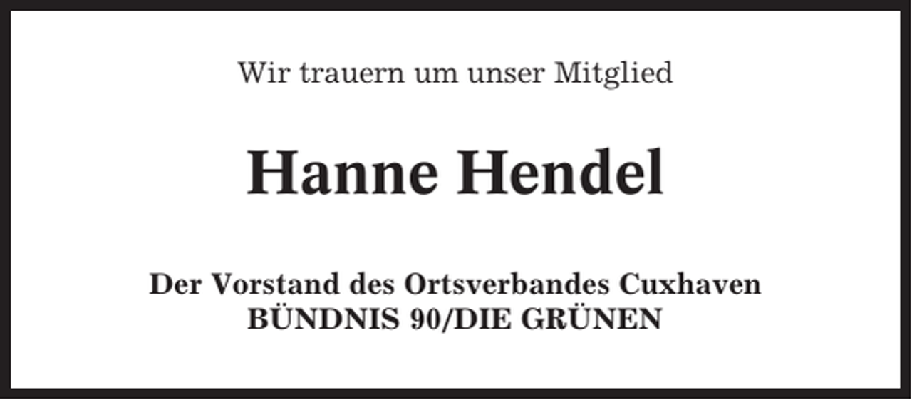 <p>Wir trauern um unser Mitglied</p><p>Hanne Hendel<br />Der Vorstand des Ortsverbandes Cuxhaven<br />BÜNDNIS 90/DIE GRÜNEN</p>