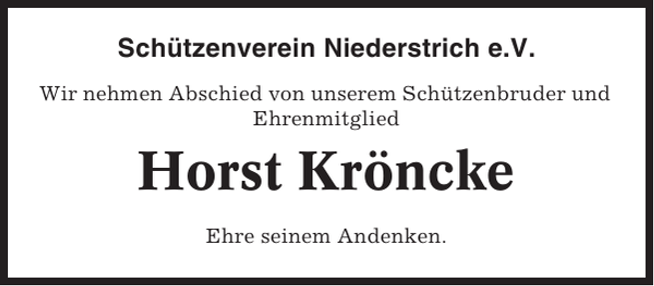 <p>Schützenverein Niederstrich e.V.<br />Wir nehmen Abschied von unserem Schützenbruder und<br />Ehrenmitglied</p><p>Horst Kröncke<br />Ehre seinem Andenken.</p>