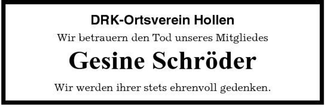 <p>DRK-Ortsverein Hollen<br />Wir betrauern den Tod unseres Mitgliedes</p><p>Gesine Schröder<br />Wir werden ihrer stets ehrenvoll gedenken.</p>