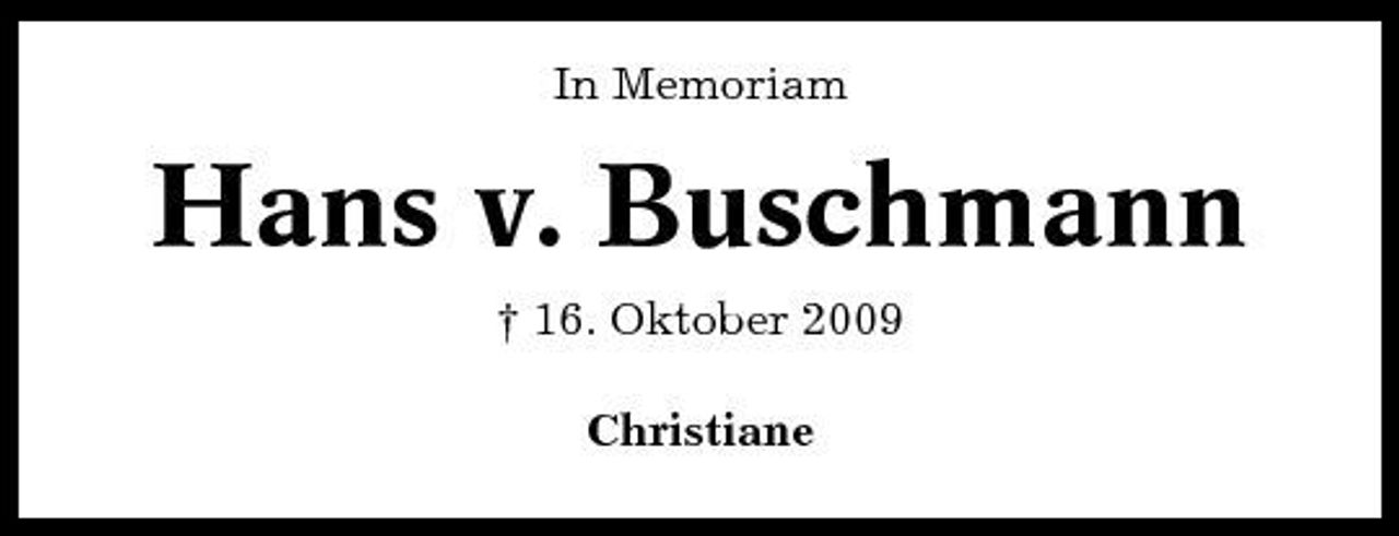 <p>In Memoriam</p><p>Hans v. Buschmann<br />† 16. Oktober 2009 Christiane</p>
