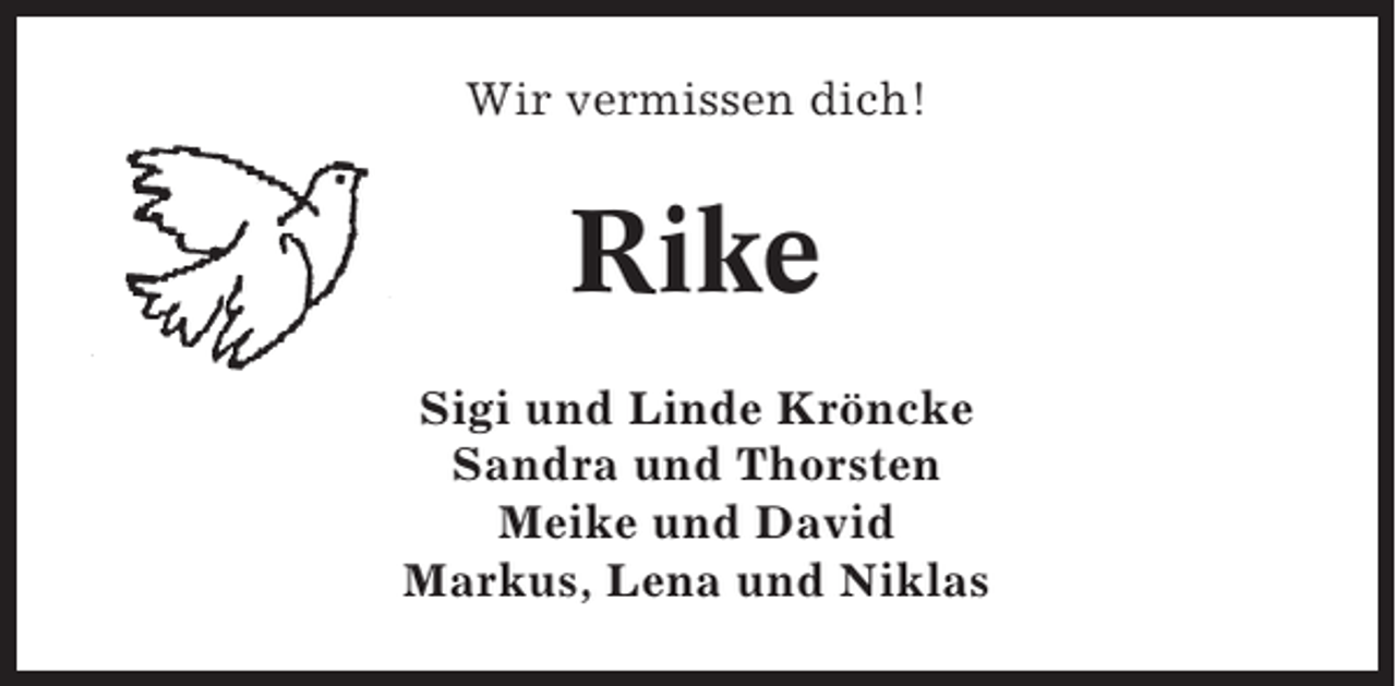 <p>Wir vermissen dich!</p><p>Rike<br />Sigi und Linde Kröncke<br />Sandra und Thorsten<br />Meike und David<br />Markus, Lena und Niklas</p>