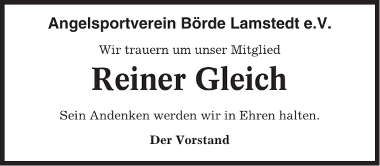<p>Angelsportverein Börde Lamstedt e.V.<br />Wir trauern um unser Mitglied</p><p>Reiner Gleich<br />Sein Andenken werden wir in Ehren halten.<br />Der Vorstand</p>