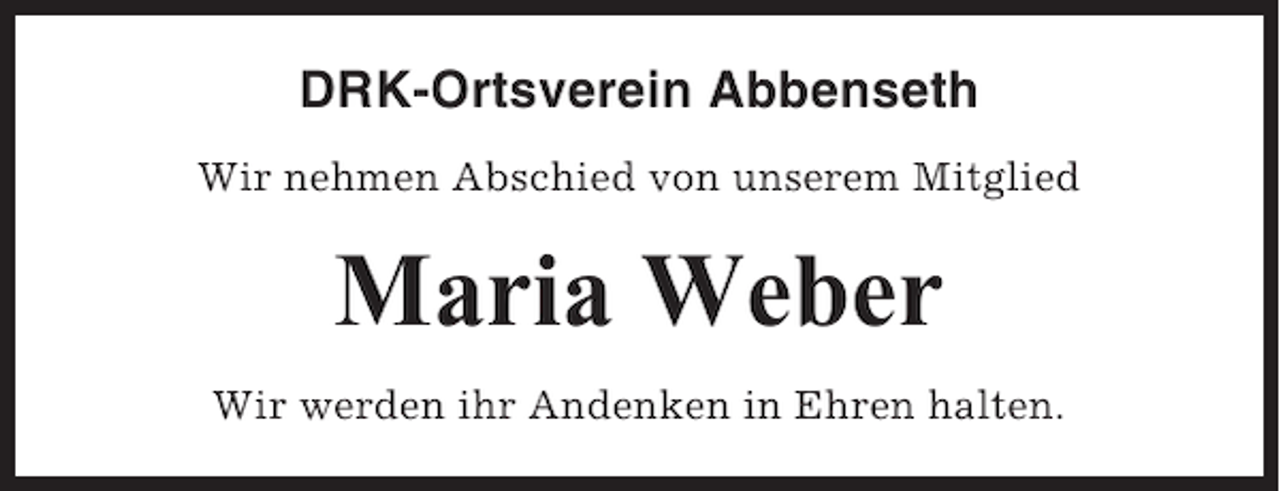 <p>DRK-Ortsverein Abbenseth<br />Wir nehmen Abschied von unserem Mitglied</p><p>Maria Weber<br />Wir werden ihr Andenken in Ehren halten.</p>